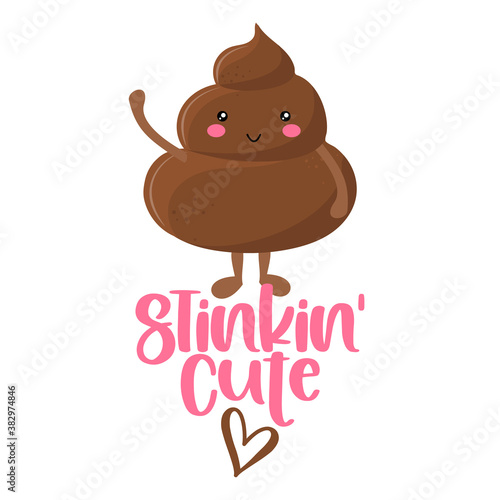 Stinking Cute - Cute smiling happy poop with funny quote. Vector flat cartoon character in kawaii style. Cartoon poop, shit character. Holy crap. Good for t-shirt, mug, gift.