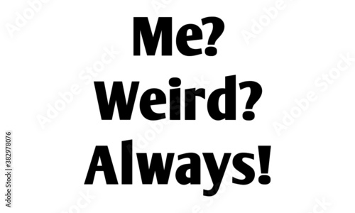 Winter Chill Quote Design, T Shirt design for ugly sweater x mas party, Fun typography - Me, Weird, Always 