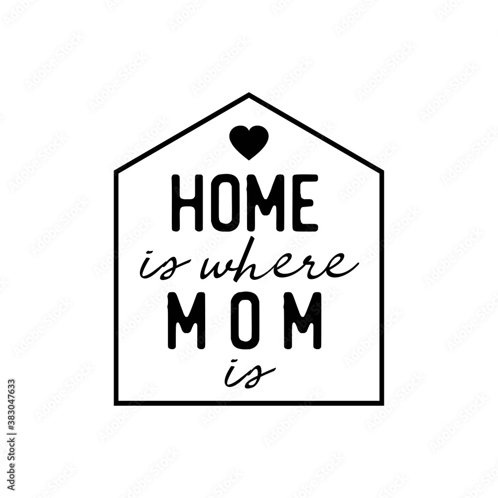 Home Is Where Mom Is. Inspirational and Motivational Quotes for Mommy. Suitable for Cutting Sticker, Poster, Vinyl, Decals, Card, T-Shirt, Mug, and Various Other Prints. Home Is Where Mom Is. Inspirational and Motivational Quotes for Mommy. Suitable for Cutting Sticker, Poster, Vinyl, Decals, Card, T-Shirt, Mug, and Various Other Prints.