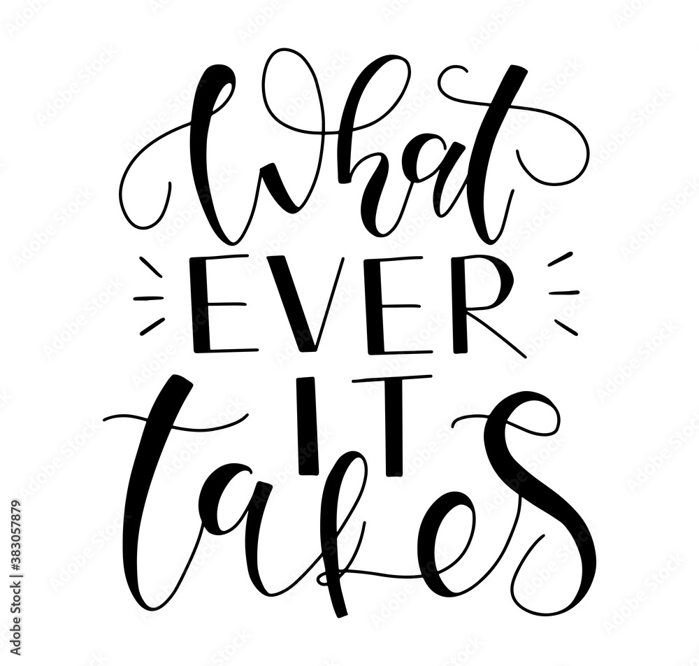 Fototapeta premium Whatever it takes black calligraphy isolated on white background - vector stock illustration.