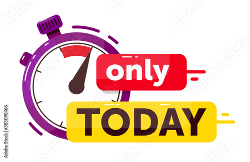 Only today sale promotion. Urgency information with only today sale promotion text message and timer watch isolated on white background. Vector countdown badge illustration