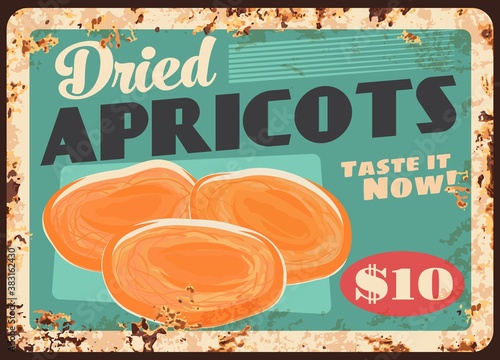 Apricots dried fruits rusty metal plate, food sweets and farm market price, vector vintage poster. Natural organic dried apricot fruits, store price sign metal plate with rust
