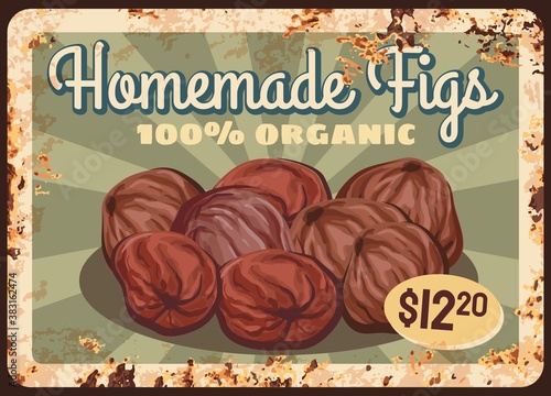 Figs fruits rusty metal plate, sweet food price and farm market sign, vector vintage poster. Natural organic dried or fresh homemade figs fruits, metal plate with rust grunge