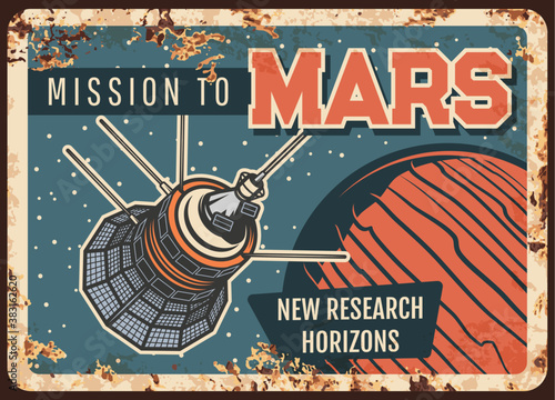 Mission to Mars vector rusty metal plate. Satellite research alien planet orbit. Sputnik fly in outer space explore cosmos starry sky vintage rust tin sign. Galaxy investigation mission retro poster