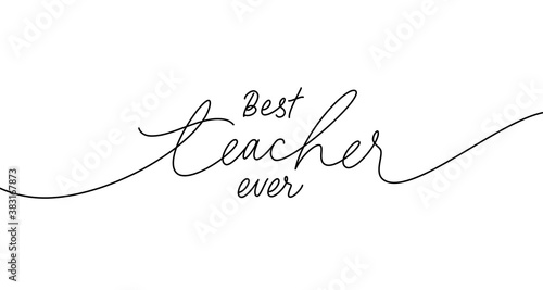 Best teacher ever greeting card. Hand drawn line vector calligraphy isolated on white background. Lettering design for greeting card, invitation, logo, stamp or teacher's day banner.