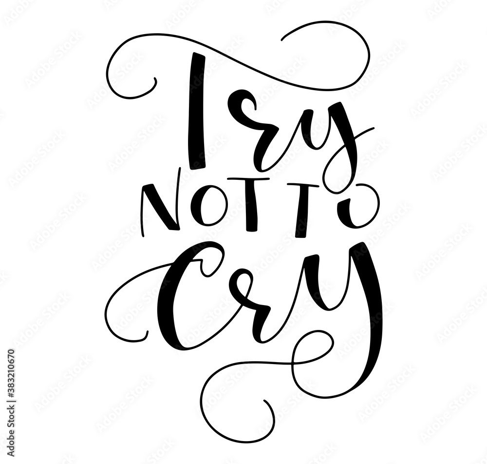 Try not to cry black calligraphy isolated on white background, vector elements for posters, photo overlays, greeting card, t-shirt print and social media. Try not to cry black calligraphy isolated on white background, vector elements for posters, photo overlays, greeting card, t-shirt print and social media.
