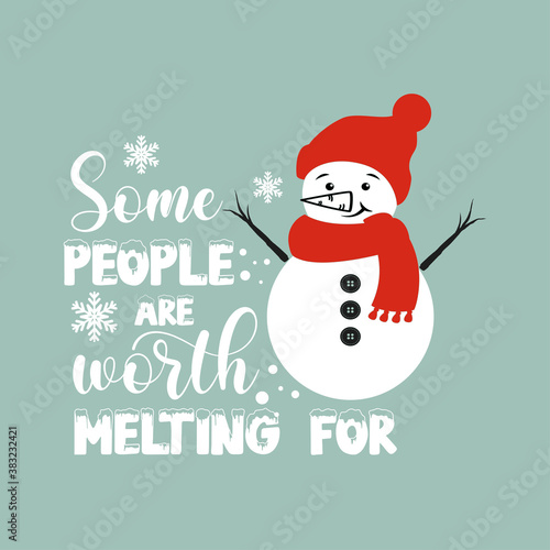 Some people are worth melting for positive slogan inscription. Christmas postcard, New Year, banner lettering. Illustration for prints on t-shirts and bags, posters, cards. Christmas phrase.