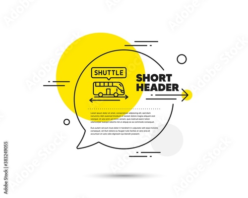 Shuttle bus line icon. Speech bubble vector concept. Airport transport sign. Transfer service symbol. Shuttle bus line icon. Abstract bubble balloon badge. Vector