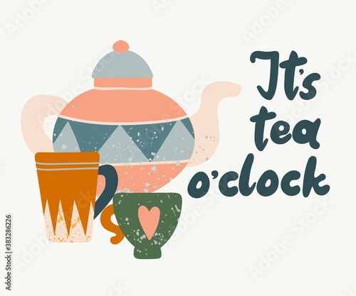 Its tea o clock lettering. Hand drawn textured colorful kitchen cartoon teapot, ceramic cup and mug geometric pattern. Cartoon home or cafe crockery poster flat vector banner or flyer illustration