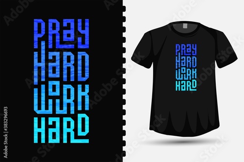 Pray Hard Work Hard, trendy typography lettering vertical design template for print t shirt fashion clothing and quote poster