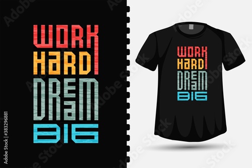 Work Hard Dream Big, trendy typography lettering vertical design template for print t shirt fashion clothing and quote poster