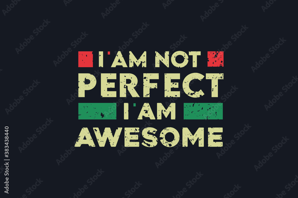 I am not perfect I am awesome t shirt and apparel design with grunge effect and textured lettering. Vector print, typography, poster, emblem.