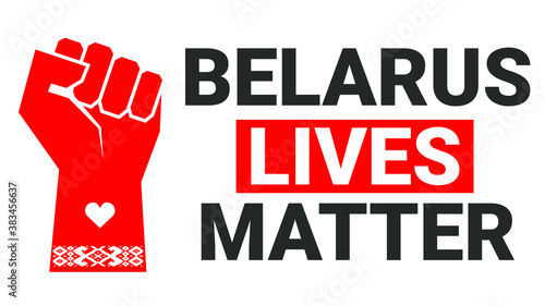 Belarus lives matter. Poster in support of Belarusian democratic movement against dictatorship and totalitarianism. Vector illustration. Hand clenched into a fist with a Belarusian national ornament. 