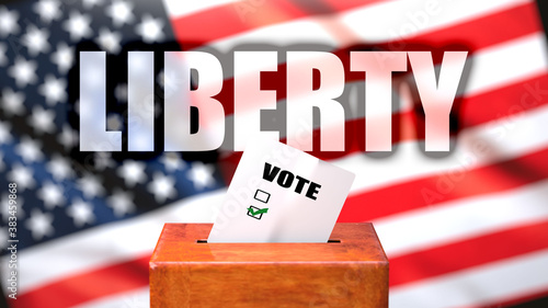 Liberty and voting in the USA, pictured as ballot box with American flag in the background and a phrase Liberty to symbolize that Liberty is related to the elections, 3d illustration