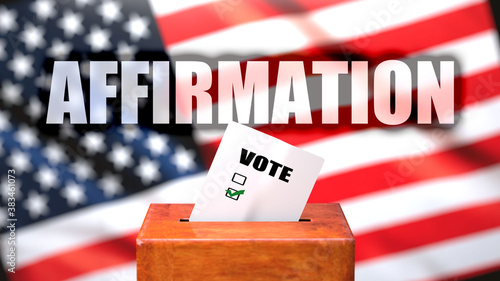 Affirmation and voting in the USA, pictured as ballot box with American flag in the background and a phrase Affirmation to symbolize that Affirmation is related to the elections, 3d illustration
