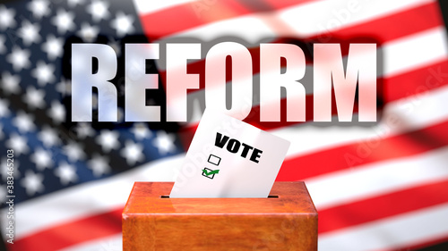 Reform and voting in the USA, pictured as ballot box with American flag in the background and a phrase Reform to symbolize that Reform is related to the elections, 3d illustration photo