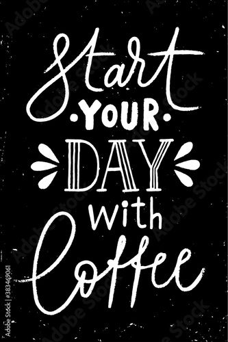 Start your day with coffee lettering. Blackboard design. Chalkboard poster.