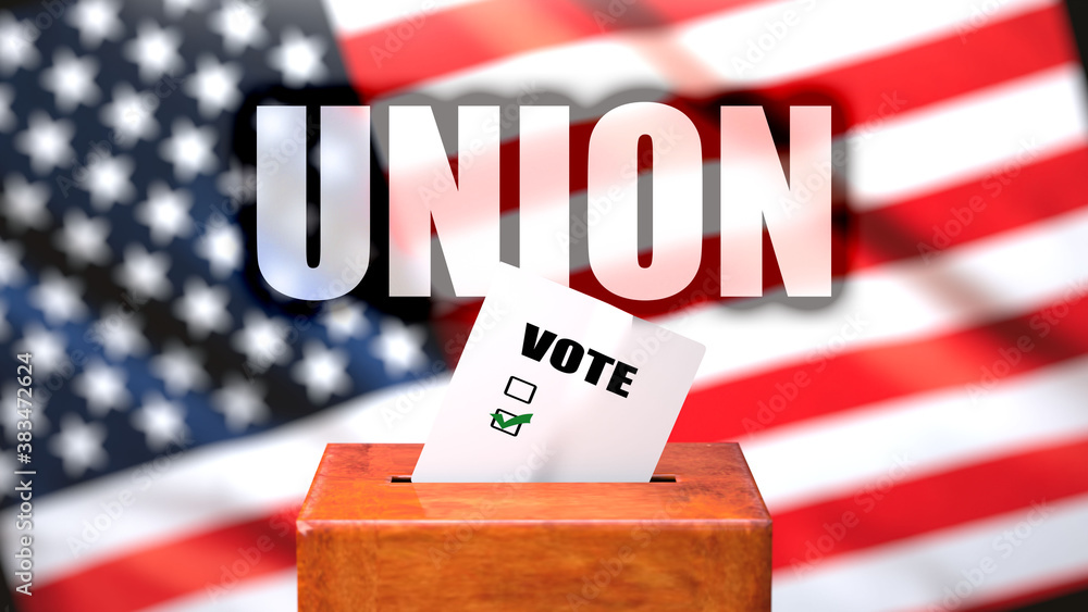 Union and voting in the USA, pictured as ballot box with American flag in the background and a phrase Union to symbolize that Union is related to the elections, 3d illustration