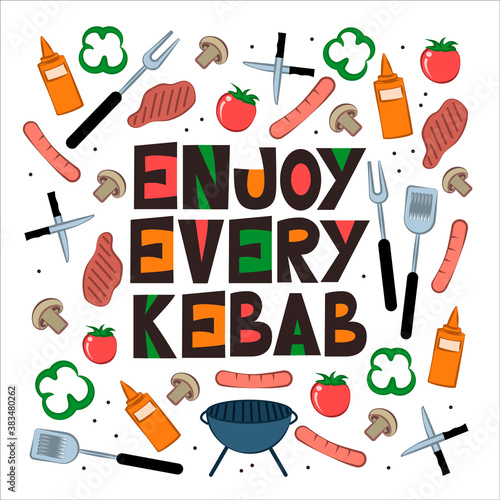 Funny phrase"Enjoy every kebab"-lettering in chopped letters in grotesque style with multi-colored substrates and bbq and grill icons around-sausages,meat,knives,vegetables,shish,dispensing fork,etc.