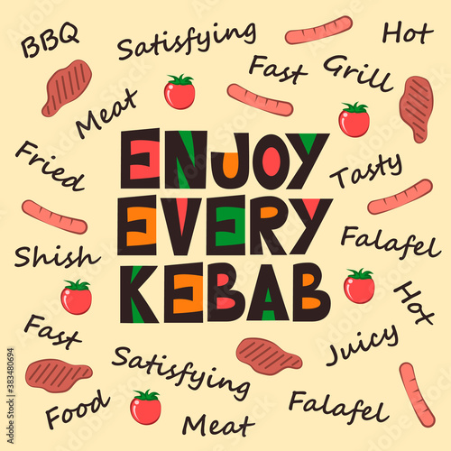 Fun "Enjoy every kebab" lettering with chopped grotesque letters with color against the background of various bbq and fast food words, tomatoes, sausages and pieces of fried meat.