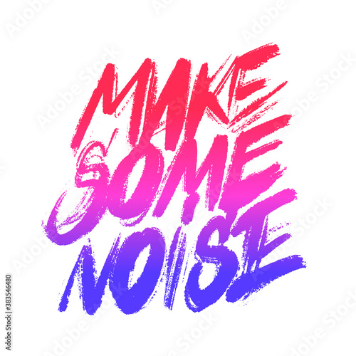 Make some noise. Vector calligraphy. Motivational poster.