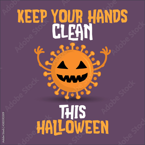 Keep your hands clean this halloween 2020. - STOP coronavirus (2019-ncov) Funny awareness lettering poster Covid-19. Coronavirus outbreak. Novel coronavirus. Get well concept.