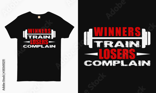 Winners train losers complain. Typography Gym T-shirt design for man and women