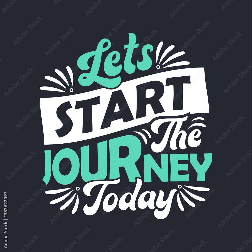 Lets start the journey today - Inspirational quote lettering design.