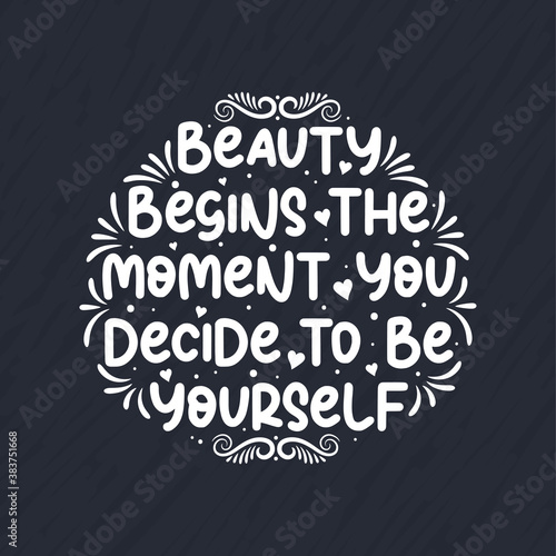 Beauty begins the moment you decide to be yourself - Beautiful motivational quote lettering design.