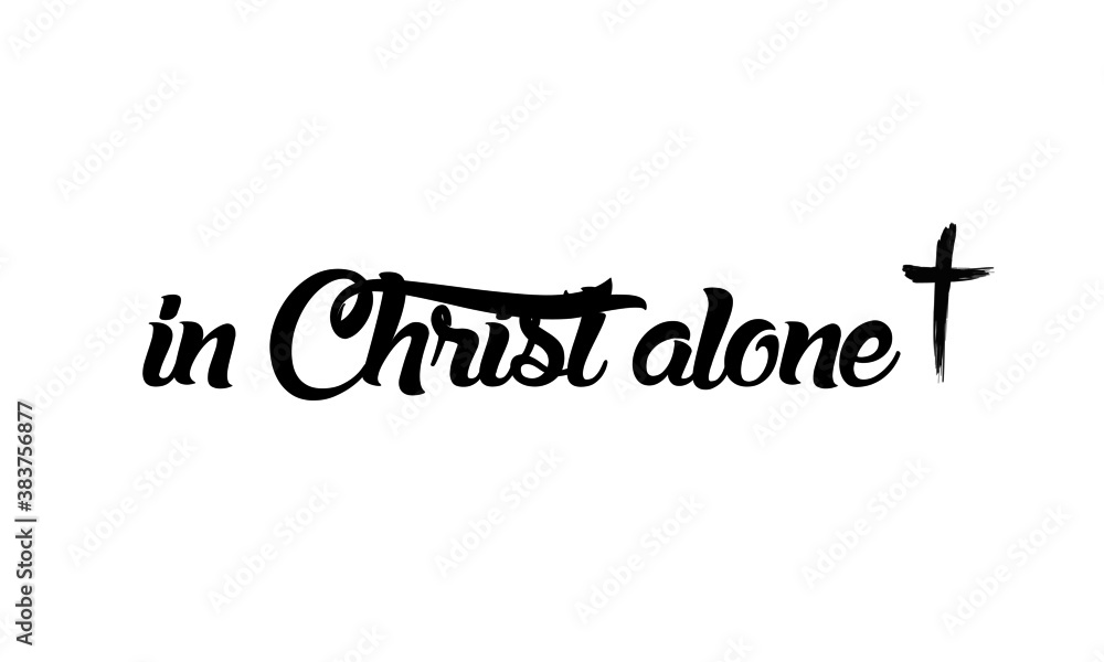 In Christ Alone, Christian faith, Typography for print or use as poster, card, flyer or T Shirt