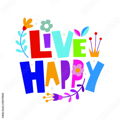 A beautiful colorful posters which use great typography, with Inspirational Quote, live happy