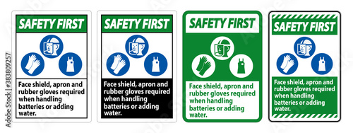 Safety First Sign Face Shield, Apron And Rubber Gloves Required When Handling Batteries or Adding Water With PPE Symbols