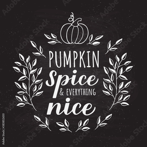 Pumpkin Spice and Everything Nice calligraphy hand lettering on chalkboard background. Inspirational autumn quote typography poster. Vector template for fall decorations, banner, card, flyer, etc.