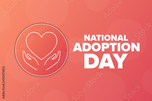 National Adoption Day. Holiday concept. Template for background, banner, card, poster with text inscription. Vector EPS10 illustration.