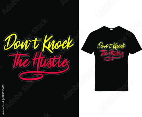 Don`t knock the hustle. hustle quote typography t-shirt,banner,poster,cards,cases,cover design template vector.