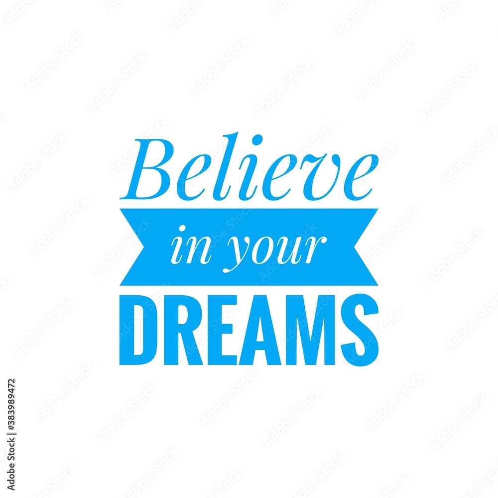 ''Believe in your dreams'' quote word illustration ''Believe in your dreams'' quote word illustration