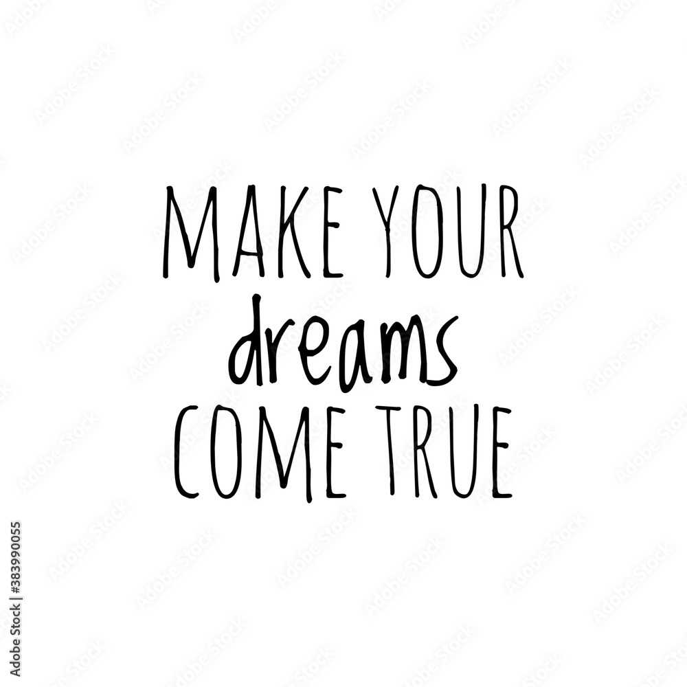 ''Make your dreams come true'' quote word illustration