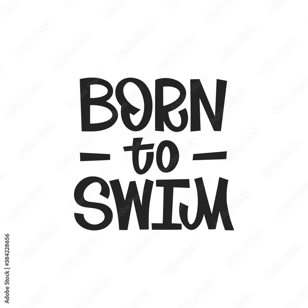Born to swim hand drawn lettering. Motivating phrase for swimming school, pool. T-shirt print. Healthy lifestyle poster. Born to swim hand drawn lettering. Motivating phrase for swimming school, pool. T-shirt print. Healthy lifestyle poster.