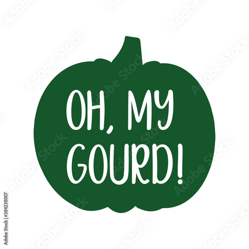 Hand sketched OH MY GOURD quote as banner. Lettering for poster, label, sticker, flyer, header, card, advertisement, announcement..