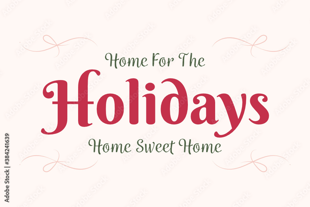 Home For The Holidays Vector Text, Christmas Card, Holiday Card, Home Sweet Home, Icon Illustration Background for flyers, post cards, greeting cards, scrapbooks, web