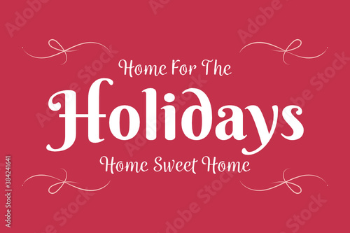 Home For The Holidays Vector Text, Vector Illustration Background