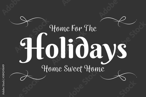 Home For The Holidays Vector Text, Christmas Card, Holiday Card, Home Sweet Home, Icon Illustration Background for flyers, post cards, greeting cards, scrapbooks, web