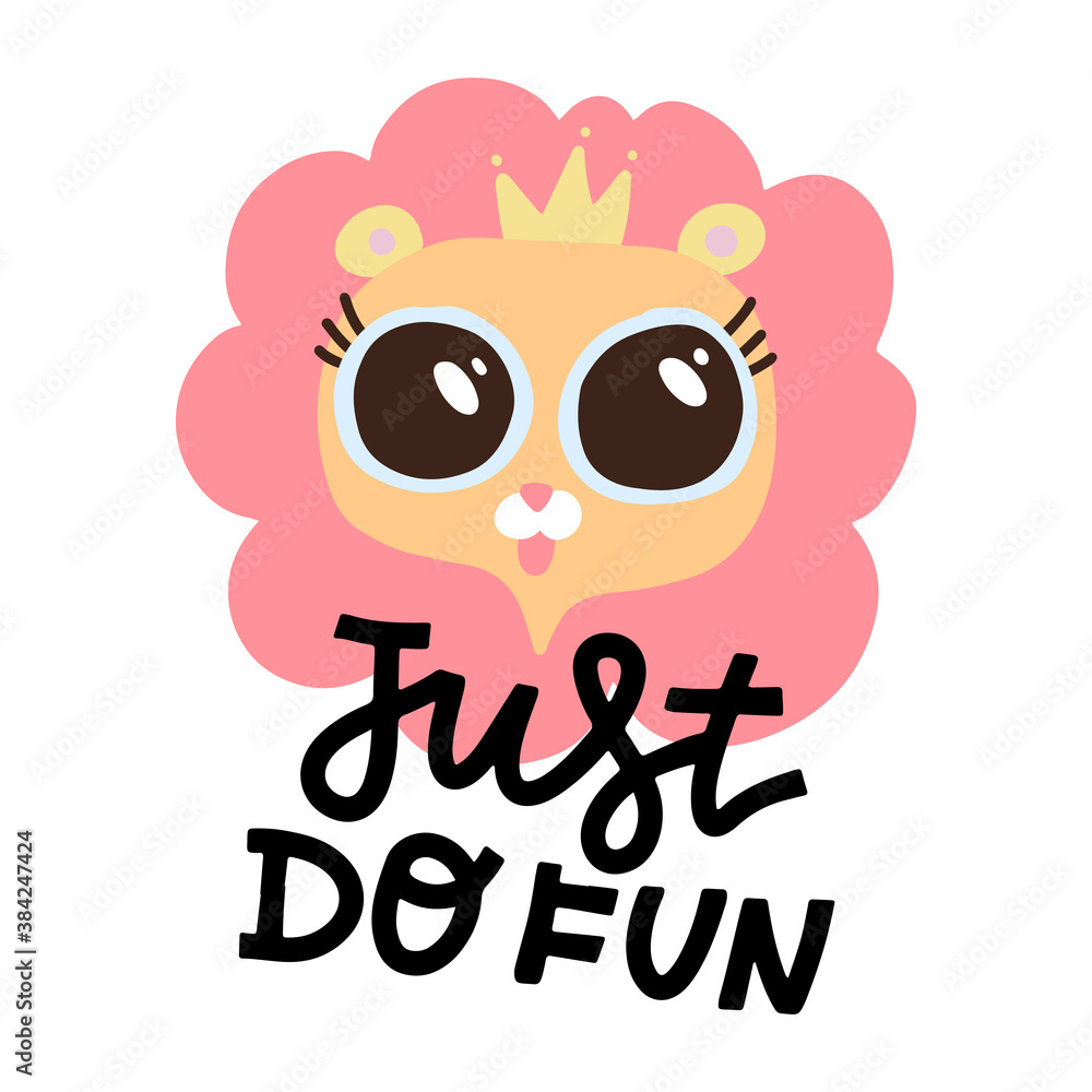 Cute pink lion with big eyes and crown on white backdrop. Hand drawn decorative vector lettering - Just do fun. Kids print for posters, postcards, t-shirt design.