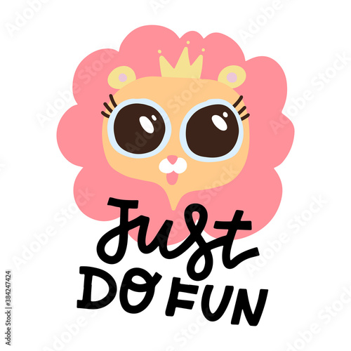 Cute pink lion with big eyes and crown on white backdrop. Hand drawn decorative vector lettering - Just do fun. Kids print for posters  postcards  t-shirt design.