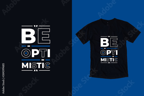 Be optimisticmodern typography lettering inspirational and motivational quotes t shirt design suitable for printing merch business