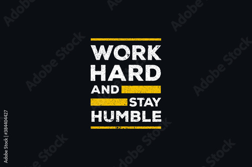 T shirt design . Vector illustration in the form of the message: Work Hard And Stay Humble