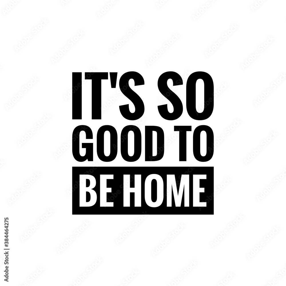 ''It's so good to be home'' quote sign design illustration