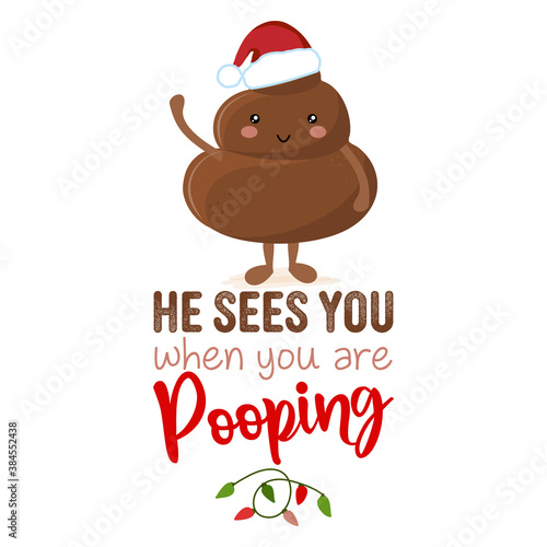 He sees you, when you are Pooping - Cute smiling happy poop in christmas hat with funny quote. Vector flat cartoon character in kawaii style. Xmas poop, shit character. Holy crap. Good for t-shirt.