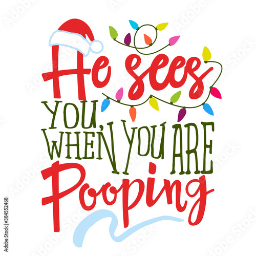 He sees you, when you are pooping - Funny calligraphy phrase for Christmas. Hand drawn lettering for Xmas greetings cards, invitations. Good for t-shirt, mug, gift, printing press. Holiday quotes.
