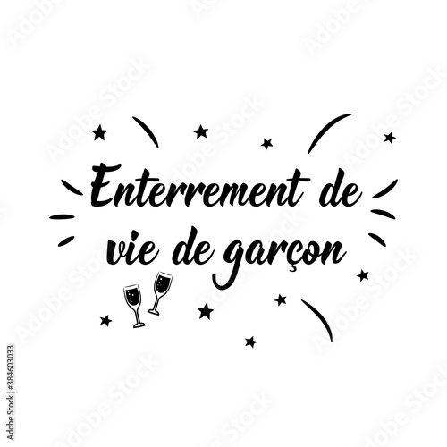 Bachelor party - in French language. Lettering. Ink illustration. Modern brush calligraphy.